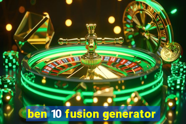 ben 10 fusion generator